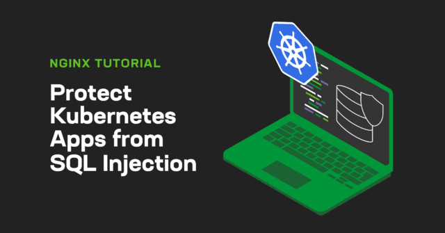 NGINX Tutorial: Protect Kubernetes Apps from SQL Injection