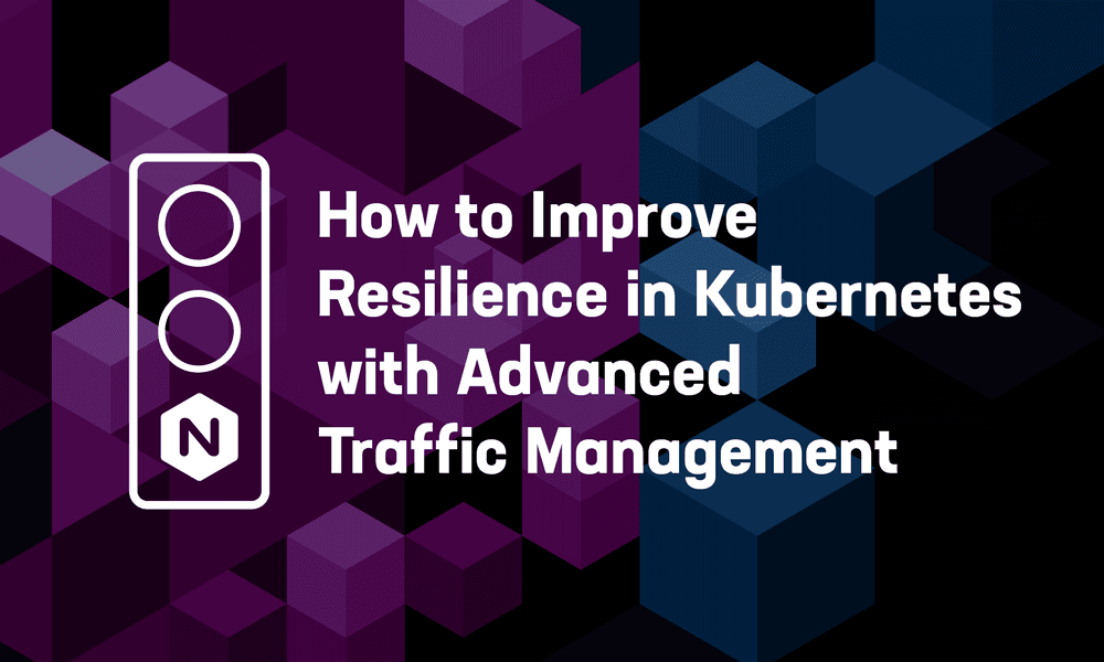 How to Improve Resilience in Kubernetes with Advanced Traffic Management